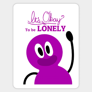 It's OKAY to be LONELY Magnet